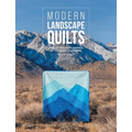 Modern Landscape Quilts: 14 Quilt Projects Inspired by the Great Outdoors - Paperback