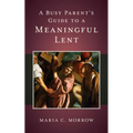 A Busy Parent's Guide to a Meaningful Lent - Paperback