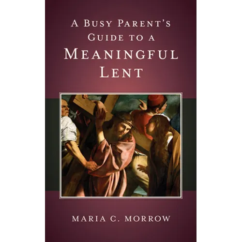 A Busy Parent's Guide to a Meaningful Lent - Paperback