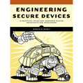 Engineering Secure Devices: A Practical Guide for Embedded System Architects and Developers - Paperback