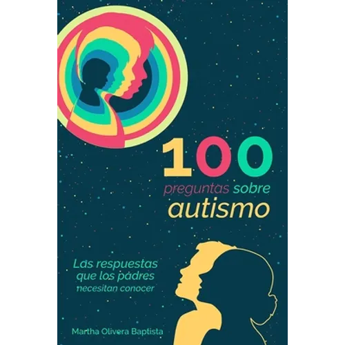 100 preguntas sobre AUTISMO: las respuestas que los PADRES necesitan conocer - Paperback
