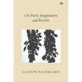 On Poetic Imagination and Reverie - Paperback