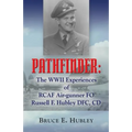 Pathfinder: The WWII Experiences of Rcaf Air-Gunner Fo Russell F. Hubley Dfc, CD