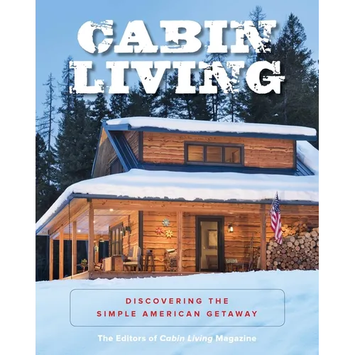 Cabin Living: Discovering the Simple American Getaway - Paperback