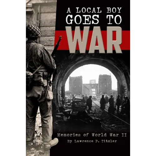 A Local Boy Goes to War: Memories of World War II