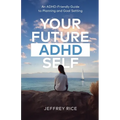 Your Future ADHD Self: An ADHD-Friendly Guide to Planning and Goal Setting - Paperback