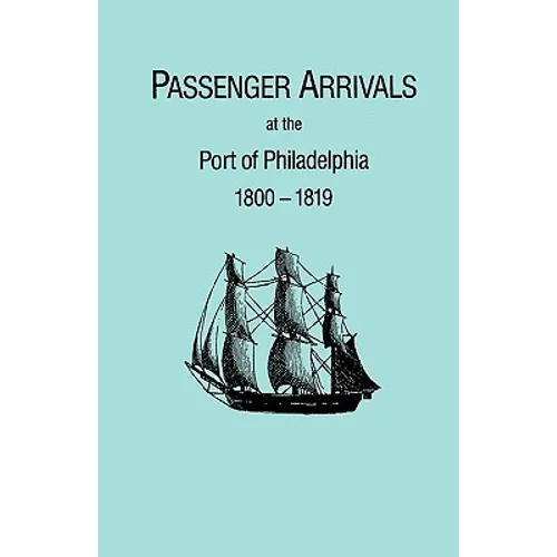 Passenger Arrivals at the Port of Philadelphia, 1800-1819. the Philadelphia Baggage Lists