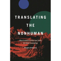 Translating the Nonhuman: What Science Fiction Can Teach Us about Translating - Hardcover