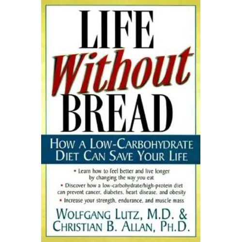 Life Without Bread: How a Low-Carbohydrate Diet Can Save Your Life - Paperback