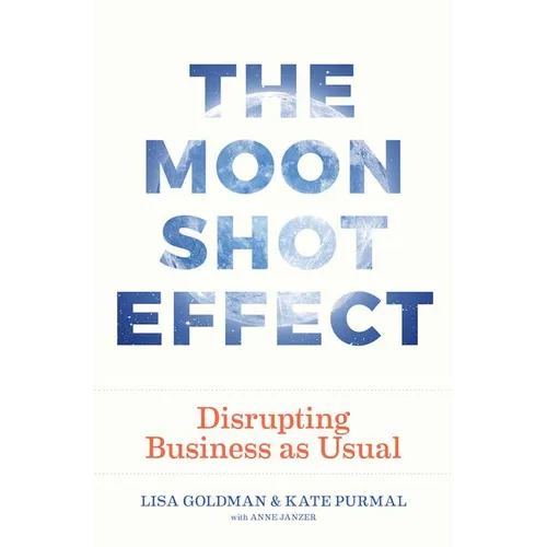The Moonshot Effect: Disrupting Business as Usual - Hardcover