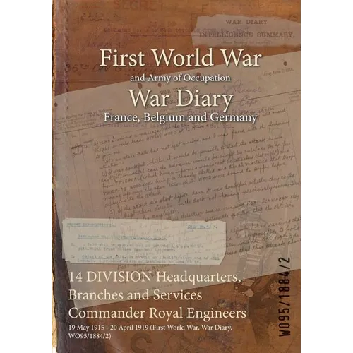 14 DIVISION Headquarters, Branches and Services Commander Royal Engineers: 19 May 1915 - 20 April 1919 (First World War, War Diary, WO95/1884/2)