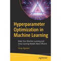 Hyperparameter Optimization in Machine Learning: Make Your Machine Learning and Deep Learning Models More Efficient - Paperback
