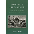 Russia's Life-Saver: Lend-Lease Aid to the U.S.S.R. in World War II