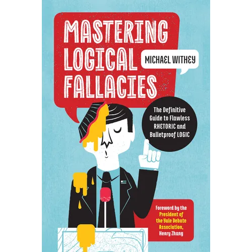 Mastering Logical Fallacies: The Definitive Guide to Flawless Rhetoric and Bulletproof Logic - Paperback