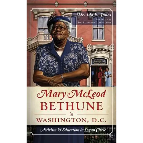 Mary McLeod Bethune in Washington, D.C.: Activism and Education in Logan Circle