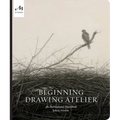 Beginning Drawing Atelier: An Instructional Sketchbook - Hardcover