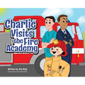 Charlie Visits the Fire academy - Hardcover