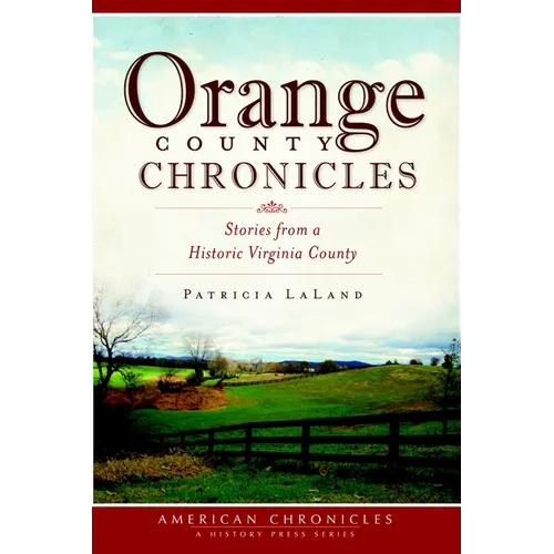 Orange County Chronicles: Stories from a Historic Virginia County - Paperback