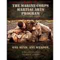 The Marine Corps Martial Arts Program: The Complete Combat System