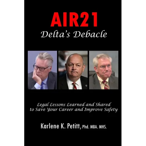 AIR21 Delta's Debacle Legal Lessons Learned and Shared to Save Your Career and Improve Safety