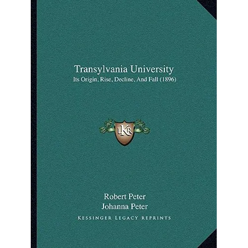 Transylvania University: Its Origin, Rise, Decline, And Fall (1896) - Paperback