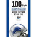 100 Things Lions Fans Should Know & Do Before They Die - Hardcover