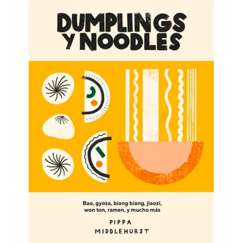 Dumplings Y Noodles: Bao, Gyoza, Biang Biang, Ramen Y Mucho Más - Hardcover