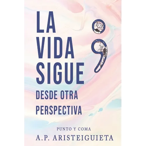 La vida sigue; punto y coma: Desde otra perspectiva - Paperback