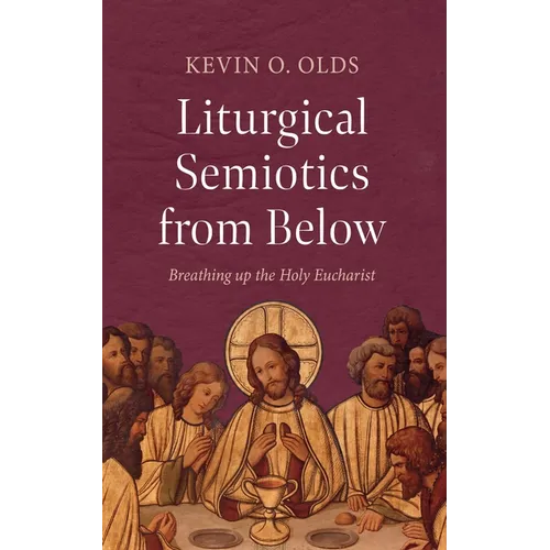 Liturgical Semiotics from Below: Breathing Up the Holy Eucharist - Paperback