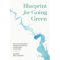 Blueprint for Going Green: How a Small Foundation Changed the Model for Environmental Conservation - Paperback