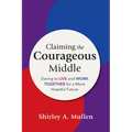 Claiming the Courageous Middle - Hardcover