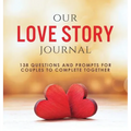 Our Love Story Journal: 138 Questions and Prompts for Couples to Complete Together - Hardcover