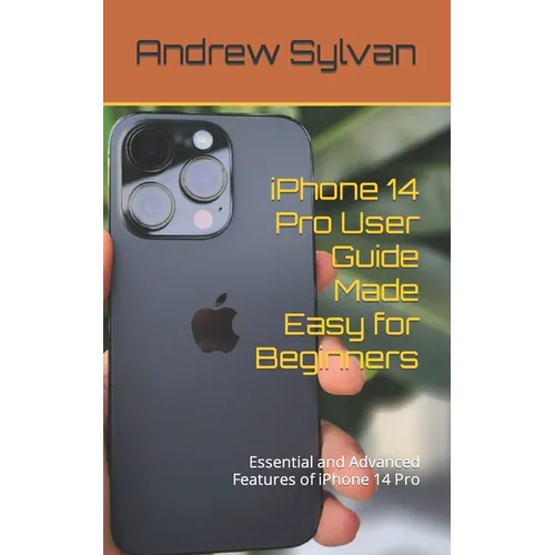 iPhone 14 Pro User Guide Made Easy for Beginners: Essential and Advanced Features of iPhone 14 Pro - Paperback