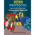 Hero Protocol - Main Event Mayhem: The Super-Powered Wrestling RPG - Paperback