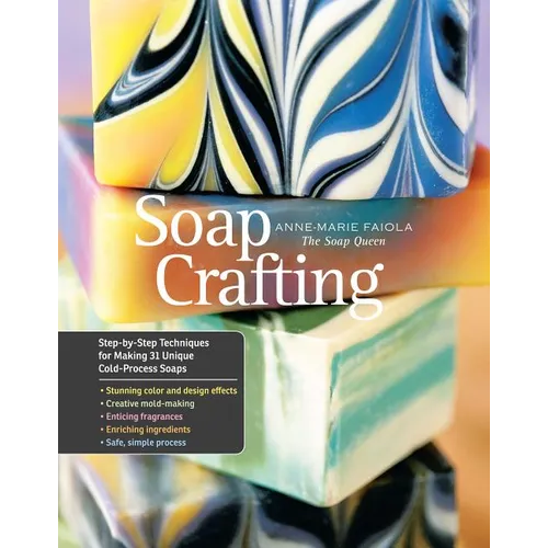 Soap Crafting: Step-By-Step Techniques for Making 31 Unique Cold-Process Soaps - Hardcover