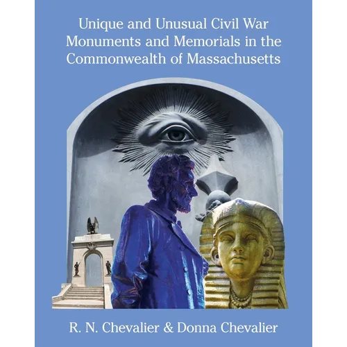 Unique and Unusual Civil War Monuments and Memorials in the Commonwealth of Massachusetts