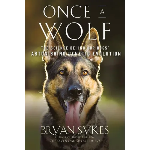 Once a Wolf: The Science Behind Our Dogs' Astonishing Genetic Evolution - Paperback