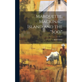 Marquette, Mackinac Island and the "Soo."