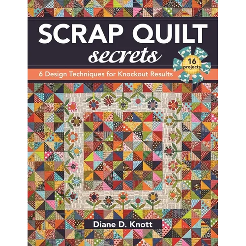 Scrap Quilt Secrets - Print on Demand Edition: 6 Design Techniques for Knockout Results - Paperback