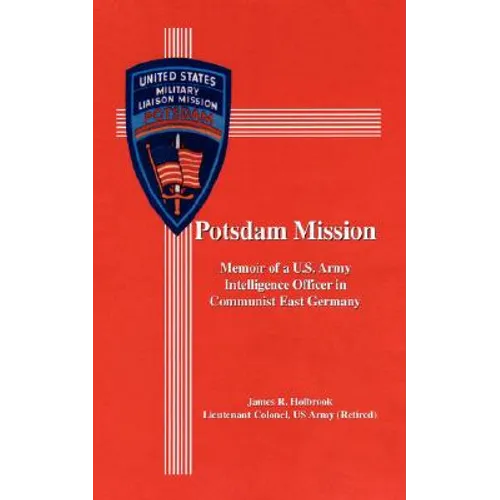 Potsdam Mission: Memoir of a U.S. Army Intelligence Officer in Communist East Germany - Paperback