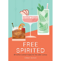 Free Spirited: 60 No/Low Cocktail Recipes for the Sober Curious - Hardcover