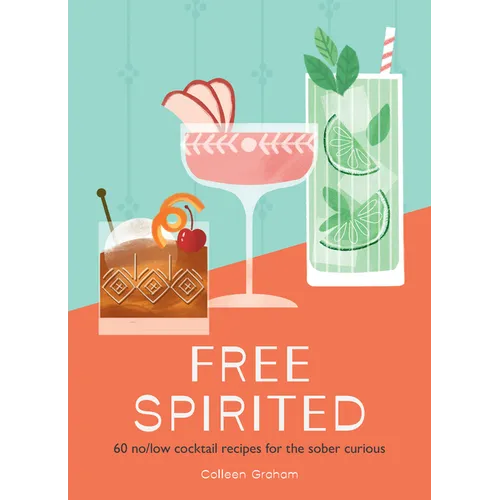 Free Spirited: 60 No/Low Cocktail Recipes for the Sober Curious - Hardcover