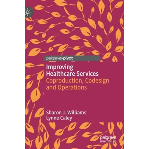 Improving Healthcare Services: Coproduction, Codesign and Operations - Hardcover