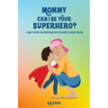 Mommy Can I Be Your Superhero? - Paperback