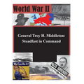 General Troy H. Middleton: Steadfast in Command