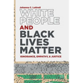 White People and Black Lives Matter: Ignorance, Empathy, and Justice - Hardcover