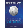 Cryptocurrency: The Ultimate Guide to Understanding XRP Ripple - Hardcover