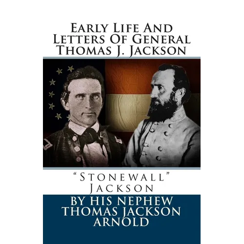 Early Life And Letters Of General Thomas J. Jackson: "Stonewall" Jackson