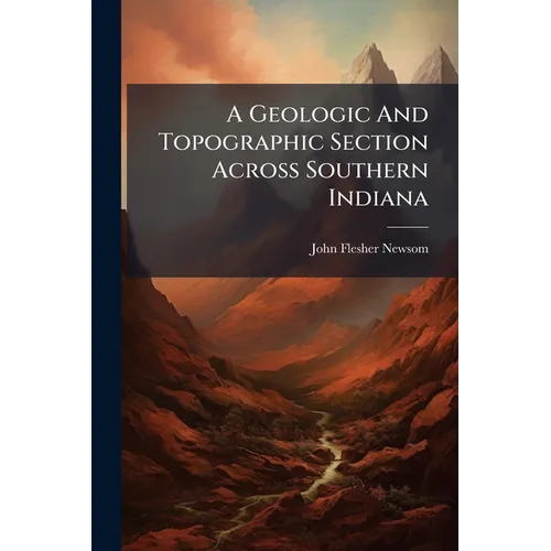 A Geologic And Topographic Section Across Southern Indiana