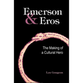 Emerson and Eros: The Making of a Cultural Hero